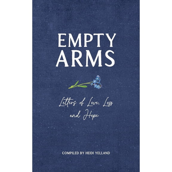 Empty Arms: Letters of Love, Loss and Hope, (Paperback)