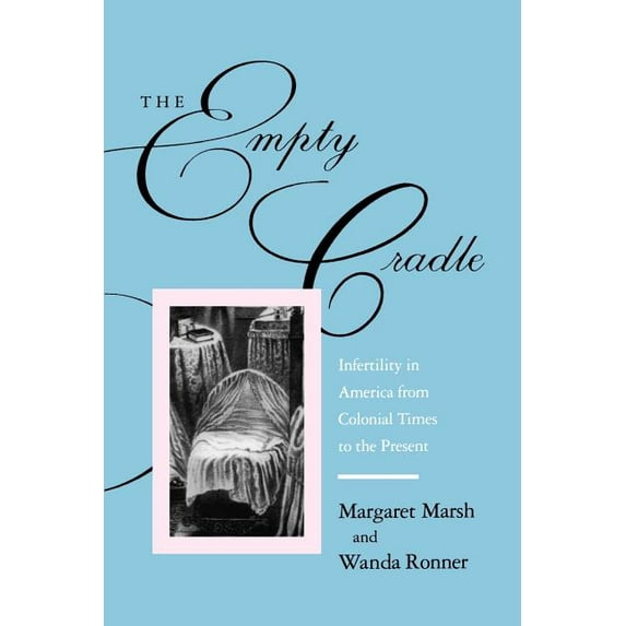 Empty Cradle : Infertility in America from Colonial Times to the Present