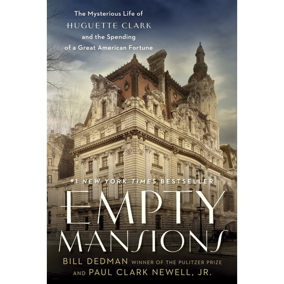 Empty Mansions: The Mysterious Life of Huguette Clark and the Spending of a Great American Fortune, (Hardcover)