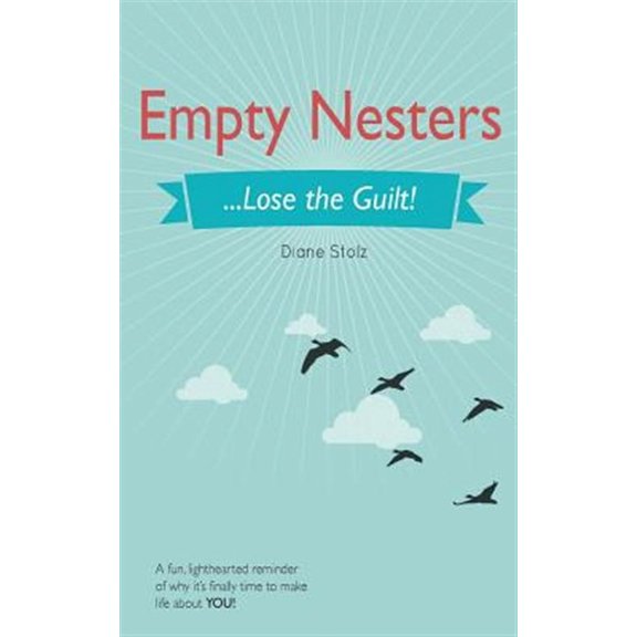 Empty Nesters: ...Lose the Guilt! (Paperback) by Diane Stolz