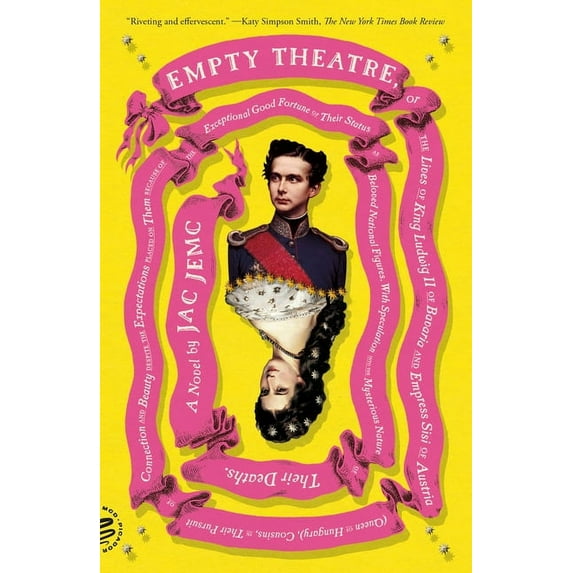 Empty Theatre: A Novel: Or the Lives of King Ludwig II of Bavaria and Empress Sisi of Austria (Queen of Hungary), Cousin, (Paperback)