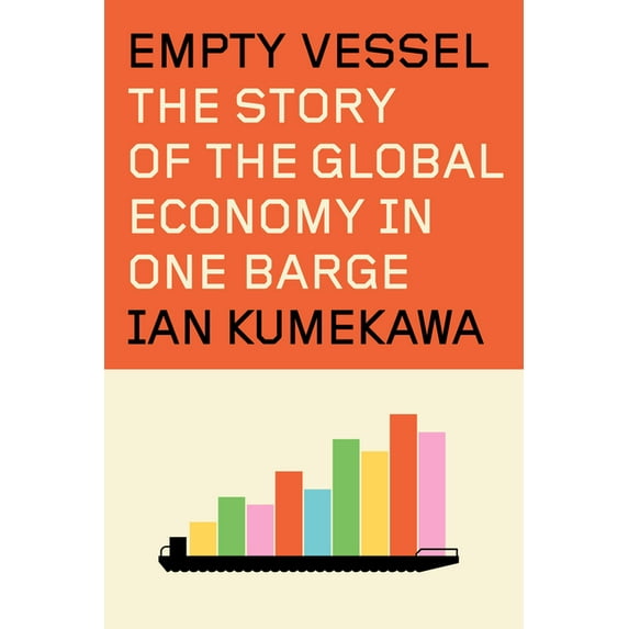 Empty Vessel: The Story of the Global Economy in One Barge, (Hardcover)