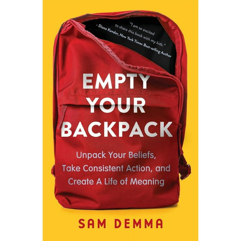 Empty Your Backpack Unpack Your Beliefs Take Consistent Action and Create a Life of Meaning Book