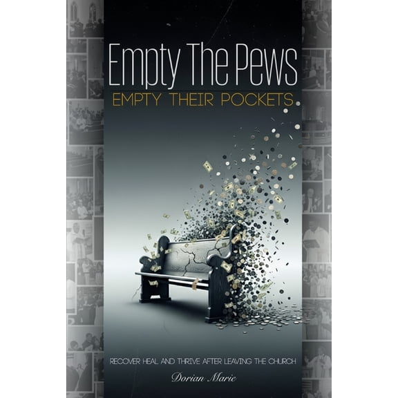 Empty the Pews; Empty Their Pockets: Recover, Heal and Thrive After Leaving the Church, (Paperback)