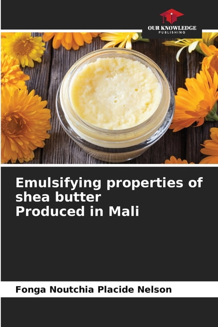 Emulsifying properties of shea butter Produced in Mali, (Paperback)
