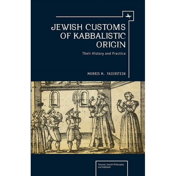 Emunot: Jewish Philosophy and Kabbalah Jewish Customs of Kabbalistic Origin: Their Origin and Practice, (Hardcover)