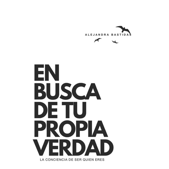 En Busca de tu Propia Verdad: La conciencia de Ser quien eres, (Paperback)