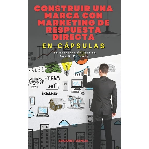 En Cpsulas: Construir una marca con marketing de respuesta directa, En Cpsulas: los secretos del mtico Dan S. Kennedy (Paperback)
