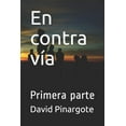 thumbnail image 1 of En Contra Vía : Primera Parte (Paperback), 1 of 1