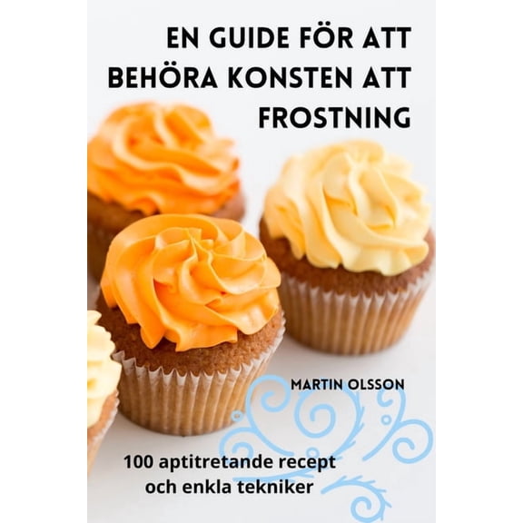 En Guide FÃ¶r Att BehÃ¶ra Konsten Att Frostning, (Paperback)