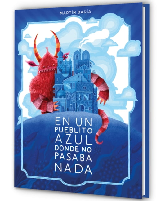 En Un Pueblito Azul Donde No Pasaba NADA / In a Little Blue Town Where Nothing Ever Happened, (Hardcover)