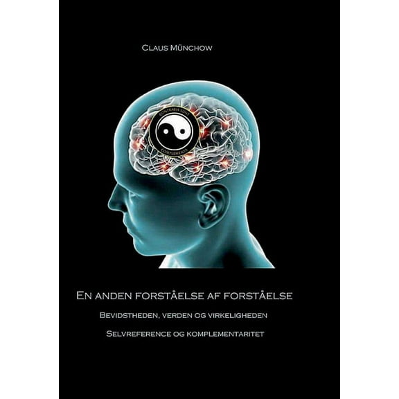 En anden forstelse af forstelse: Bevidstheden, verden og virkeligheden - Selvreference og komplementaritet, (Paperback)