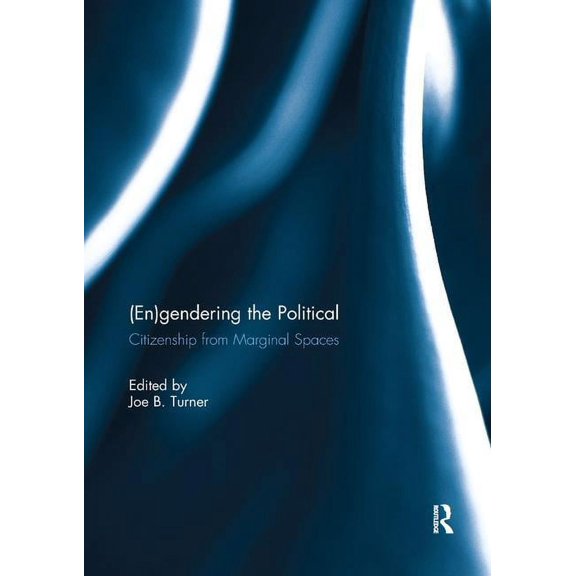 (En)gendering the Political: Citizenship from marginal spaces, (Paperback)