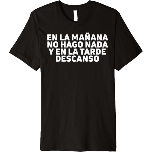 En la mañana no hago nada y en la tarde descanso meme Premium T-Shirt