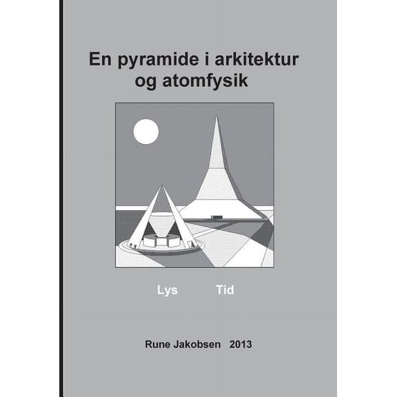 En pyramide i arkitektur og atomfysik: Lys - Tid, (Paperback)