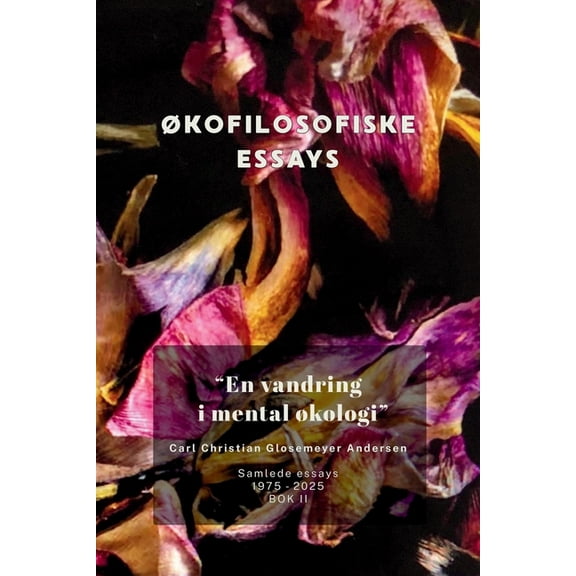 Carl Christian Glosemeyer Andersens Saml En vandring i mental kologi: kofilisofiske essays. Samlede Essays 1975-2025. Bok II, Book 2, (Paperback)