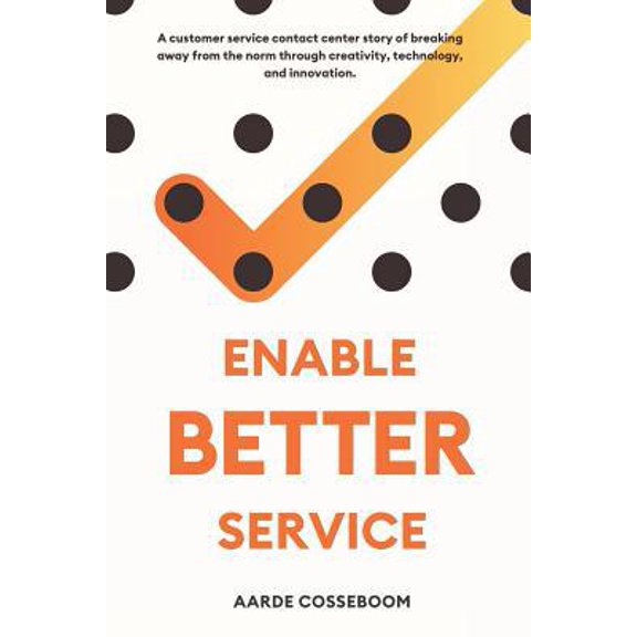 Pre-Owned Enable Better Service: A Customer Service Contact Center Story of Breaking Away from the Norm Through Creativity, Technology and Innovation. (Paperback) 1798035812 9781798035818