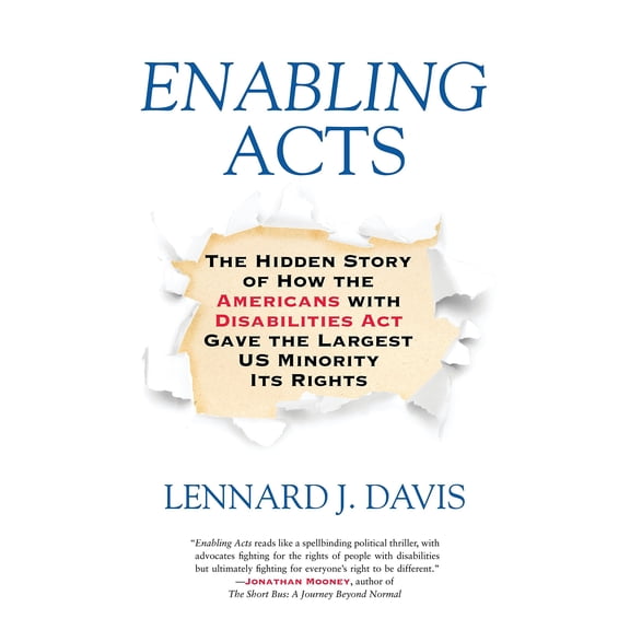 Enabling Acts: The Hidden Story of How the Americans with Disabilities Act Gave the Largest US Minority Its Rights [Hardcover] Davis, Lennard J.