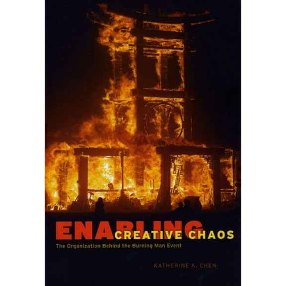 Enabling Creative Chaos : The Organization Behind the Burning Man Event (Hardcover)