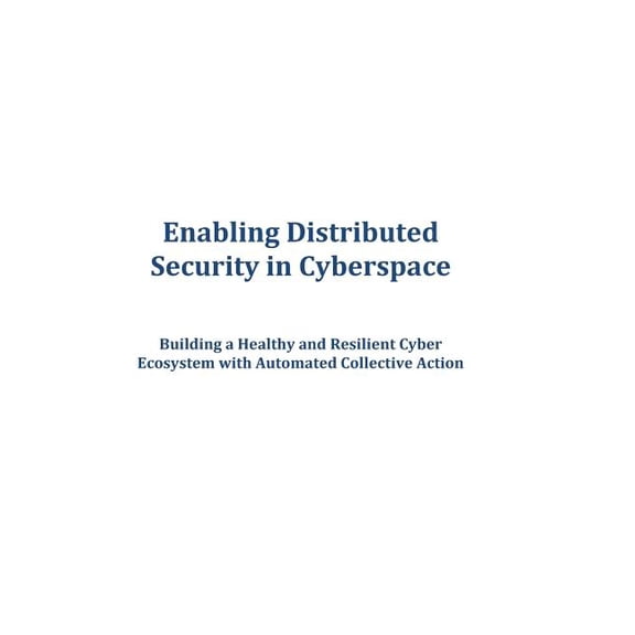 Enabling Distributed Security in Cyberspace: Building a Healthy and Resilient Cyber Ecosystem with Automated Collective Action (Paperback)