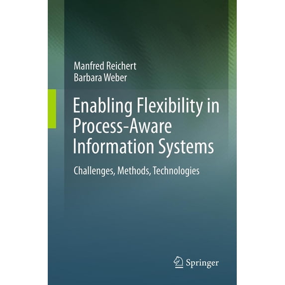 Enabling Flexibility in Process-Aware Information Systems: Challenges, Methods, Technologies, (Paperback)