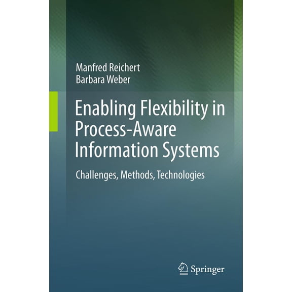 Enabling Flexibility in Process-Aware Information Systems: Challenges, Methods, Technologies, (Paperback)