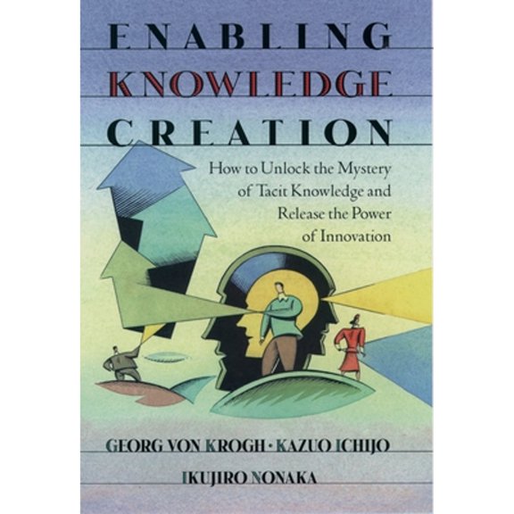 Pre-Owned Enabling Knowledge Creation: How to Unlock the Mystery of Tacit Knowledge and Release the Power of Innovation (Hardcover) 0195126165 9780195126167