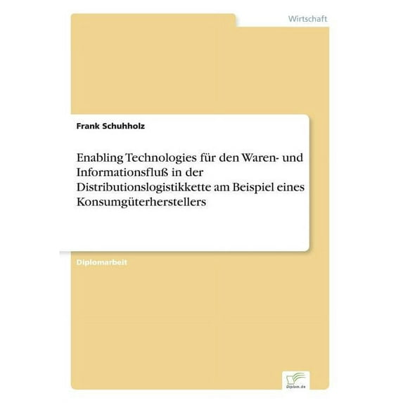 Enabling Technologies für den Waren- und Informationsfluà in der Distributionslogistikkette am Beispiel eines Konsumgüte, (Paperback)