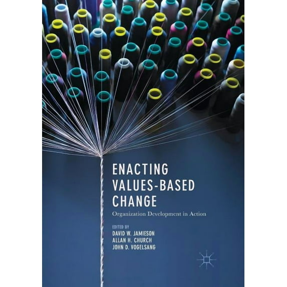 Enacting Values-Based Change: Organization Development in Action, (Paperback)