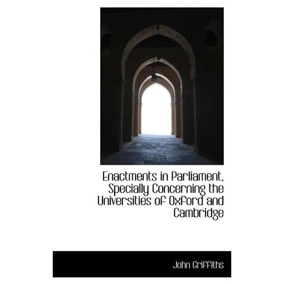 Enactments in Parliament, Specially Concerning the Universities of Oxford and Cambridge (Hardcover)