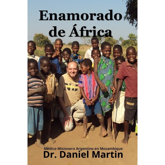 Enamorado de frica: Mdico Misionero Argentino en Mozambique, (Paperback)