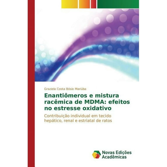 Enantiômeros e mistura racêmica de MDMA: efeitos no estresse oxidativo (Paperback)