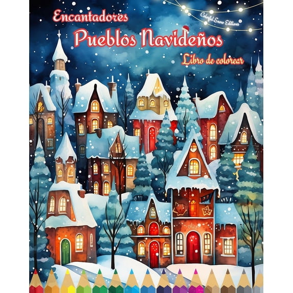 Encantadores pueblos navideños Libro de colorear Acogedoras escenas de invierno y Navidad: La mejor forma para pasar las Navidades más agradables y relajantes de su vida (Paperback)