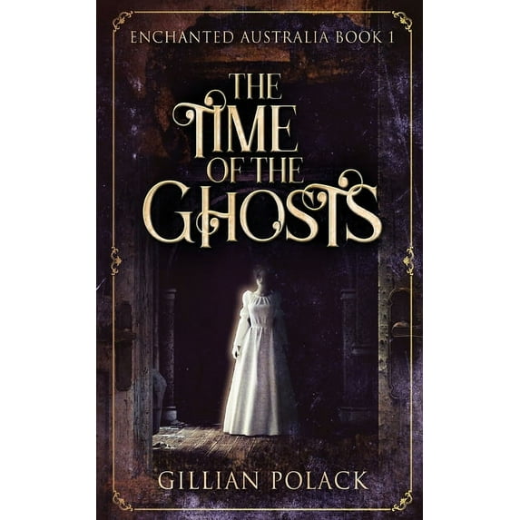 Enchanted Australia The Time Of The Ghosts, Book 1, (Hardcover)