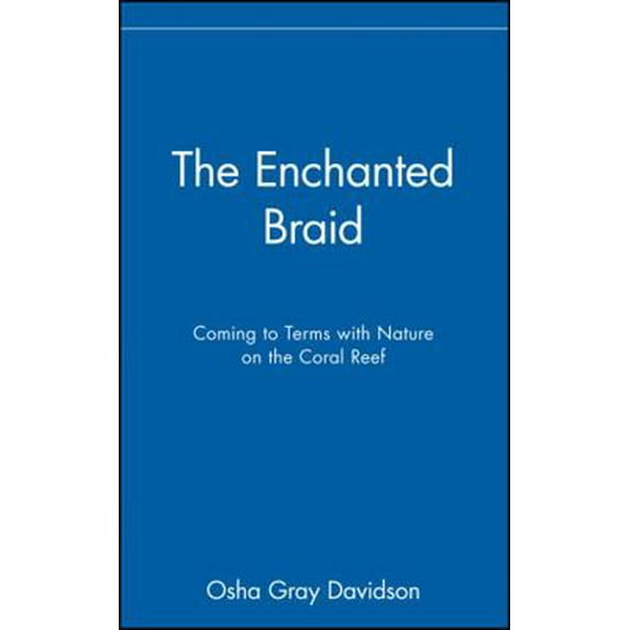 Pre-Owned The Enchanted Braid: Coming to Terms with Nature on the Coral Reef (Hardcover) 047117727X 9780471177272