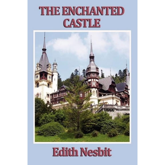 The Enchanted Castle: A Classic Tale of Magic and Discovery, (Paperback)