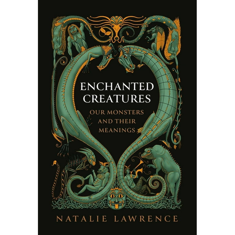 Enchanted Creatures: Our Monsters and Their Meanings, (Hardcover