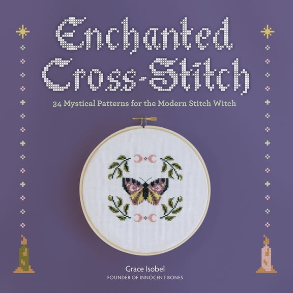 Enchanted Cross-Stitch: 34 Mystical Patterns for the Modern Stitch Witch, (Hardcover)