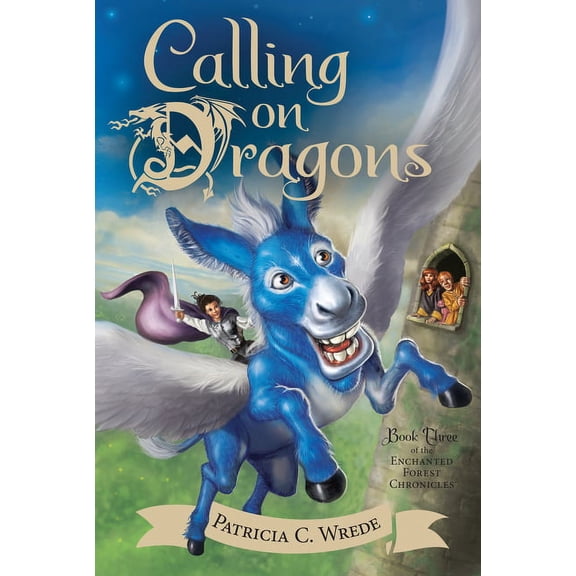 Enchanted Forest Chronicles Calling on Dragons: The Enchanted Forest Chronicles, Book Three, Book 3, (Paperback)