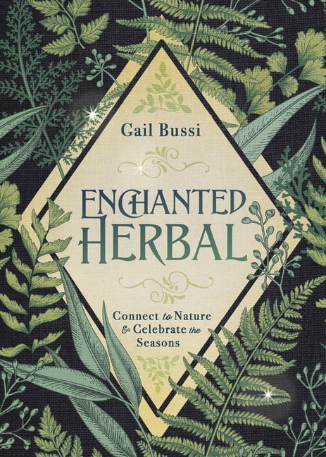 Enchanted Kitchen Enchanted Herbal: Connect to Nature \u0026 Celebrate the Seasons, (Paperback)