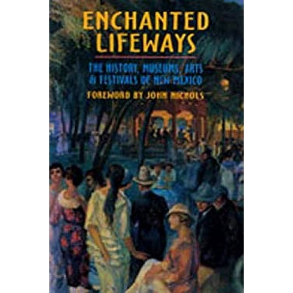 Pre-Owned Enchanted Lifeways: The History, Museums, Arts, and Festivals of New Mexico (Paperback) 0937206393 9780937206393