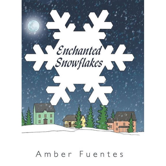 Enchanted Snowflakes (Hardcover) by Amber Fuentes
