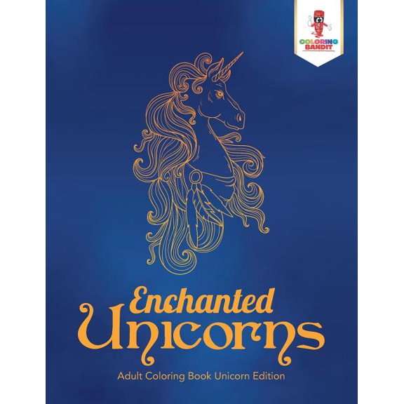Enchanted Unicorns: Adult Coloring Book Unicorn Edition, (Paperback)