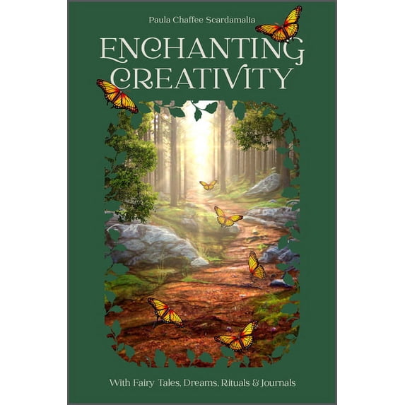 Enchanting Creativity: How Fairy Tales, Dreams, Rituals & Journaling Can Awaken Your Creative Self, (Hardcover)