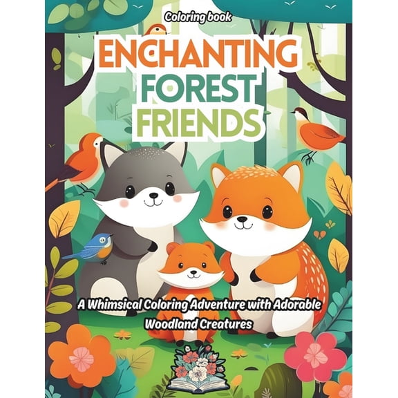 Enchanting Forest Friends: A whimsical coloring adventure with Adorable woodland creatures, (Paperback)