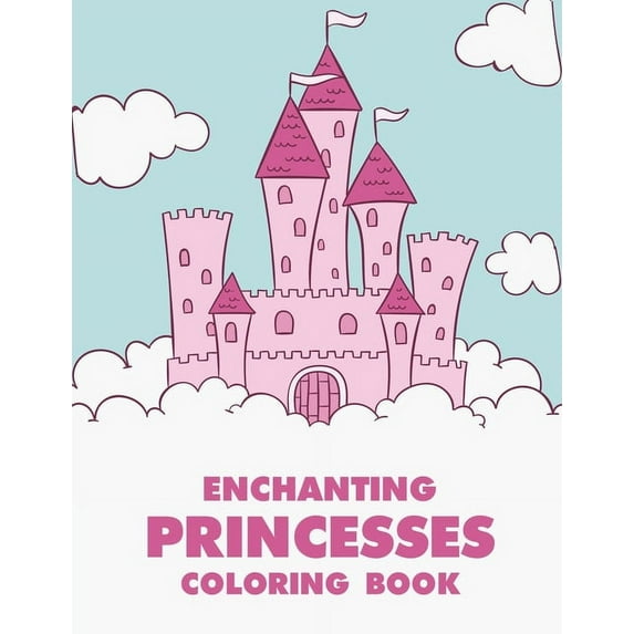 Enchanting Princesses Coloring Book: Princess Coloring Pages For Children With Trace Activities, Illustrations And Designs To Color For Girls (Paperback)