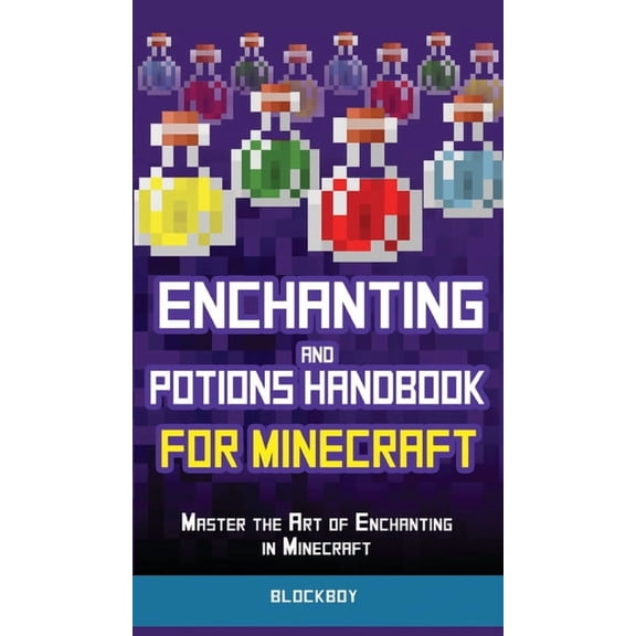 Enchanting and Potions Handbook for Minecraft: Master the Art of Enchanting in Minecraft (Unofficial), (Hardcover)