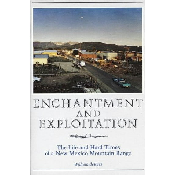 Pre-Owned Enchantment and Exploitation : The Life and Hard Times of a New Mexico Mountain Range (Paperback) 9780826308207