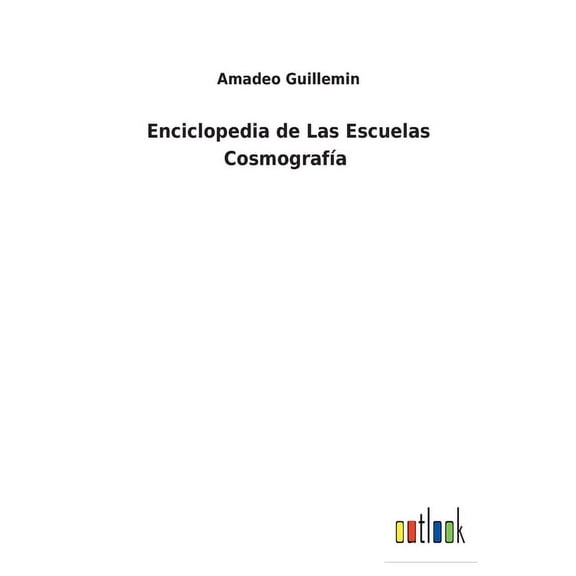 Enciclopedia de Las Escuelas Cosmografa Spanish Edition Paperback 3752495685 9783752495683 Amadeo Guillemin