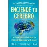 DRA CAROLINE LEAF Enciende Tu Cerebro: La Clave Para La Felicidad, La Manera de Pensar Y La Salud, (Paperback)